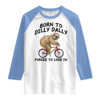 Funny Sloth Lover Raglan Shirt Born To Dilly Dally Forced To Lock In