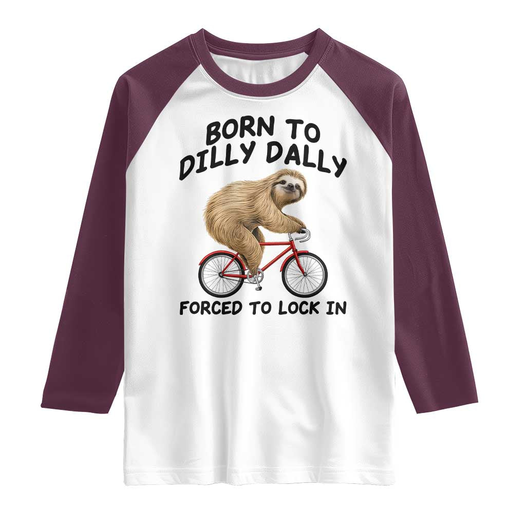 Funny Sloth Lover Raglan Shirt Born To Dilly Dally Forced To Lock In