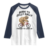 Funny Sloth Lover Raglan Shirt Born To Dilly Dally Forced To Lock In
