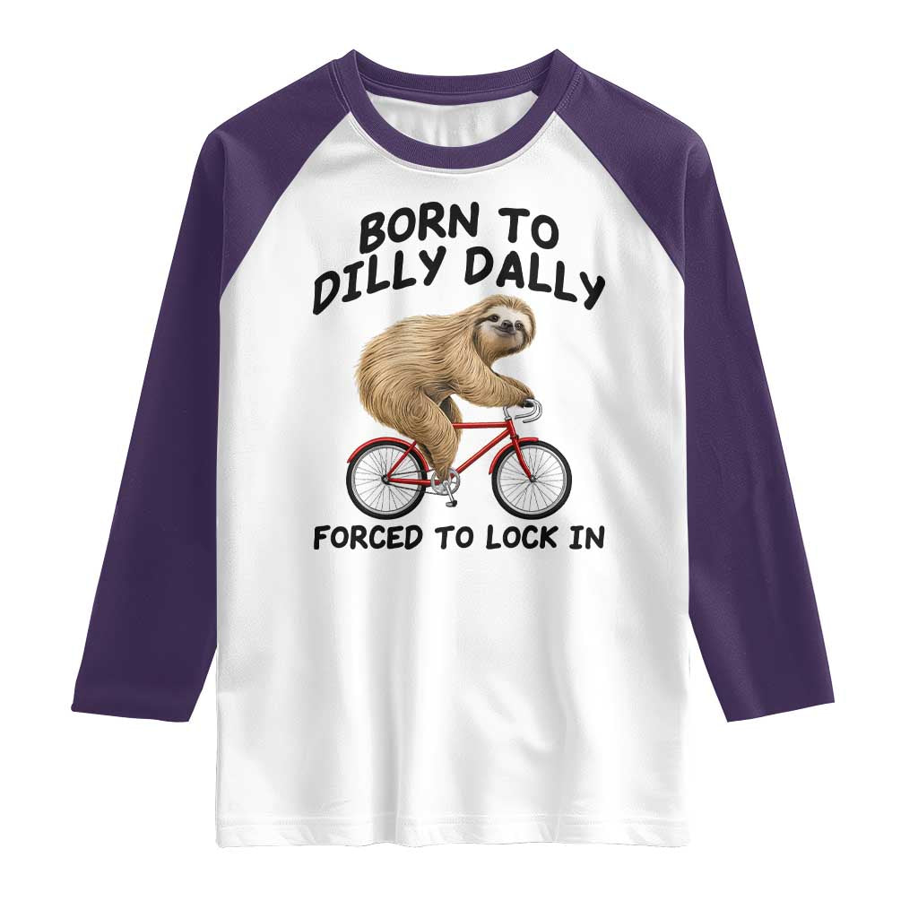 Funny Sloth Lover Raglan Shirt Born To Dilly Dally Forced To Lock In