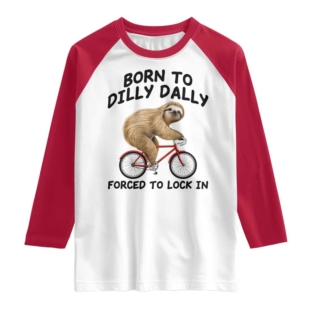 Funny Sloth Lover Raglan Shirt Born To Dilly Dally Forced To Lock In