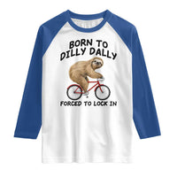 Funny Sloth Lover Raglan Shirt Born To Dilly Dally Forced To Lock In