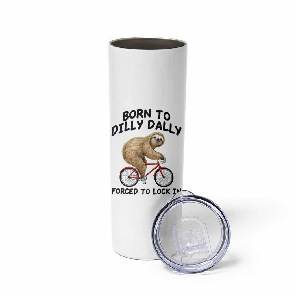Funny Sloth Lover Skinny Tumbler Born To Dilly Dally Forced To Lock In