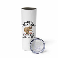 Funny Sloth Lover Skinny Tumbler Born To Dilly Dally Forced To Lock In