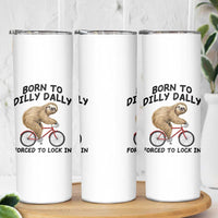 Funny Sloth Lover Skinny Tumbler Born To Dilly Dally Forced To Lock In