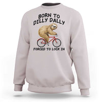 Funny Sloth Lover Sweatshirt Born To Dilly Dally Forced To Lock In