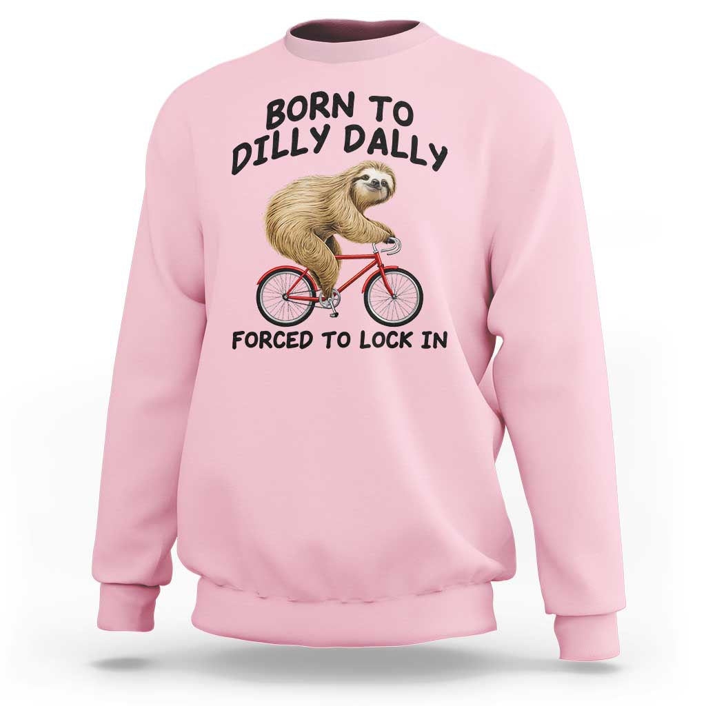 Funny Sloth Lover Sweatshirt Born To Dilly Dally Forced To Lock In