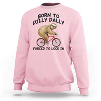 Funny Sloth Lover Sweatshirt Born To Dilly Dally Forced To Lock In