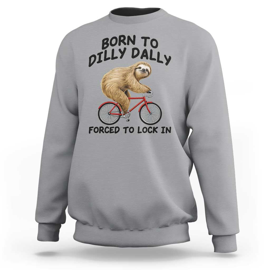 Funny Sloth Lover Sweatshirt Born To Dilly Dally Forced To Lock In