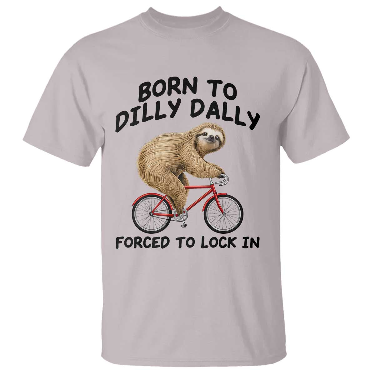 Funny Sloth Lover T Shirt Born To Dilly Dally Forced To Lock In