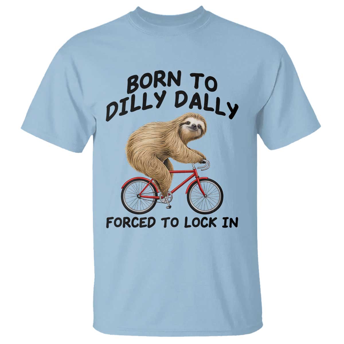 Funny Sloth Lover T Shirt Born To Dilly Dally Forced To Lock In