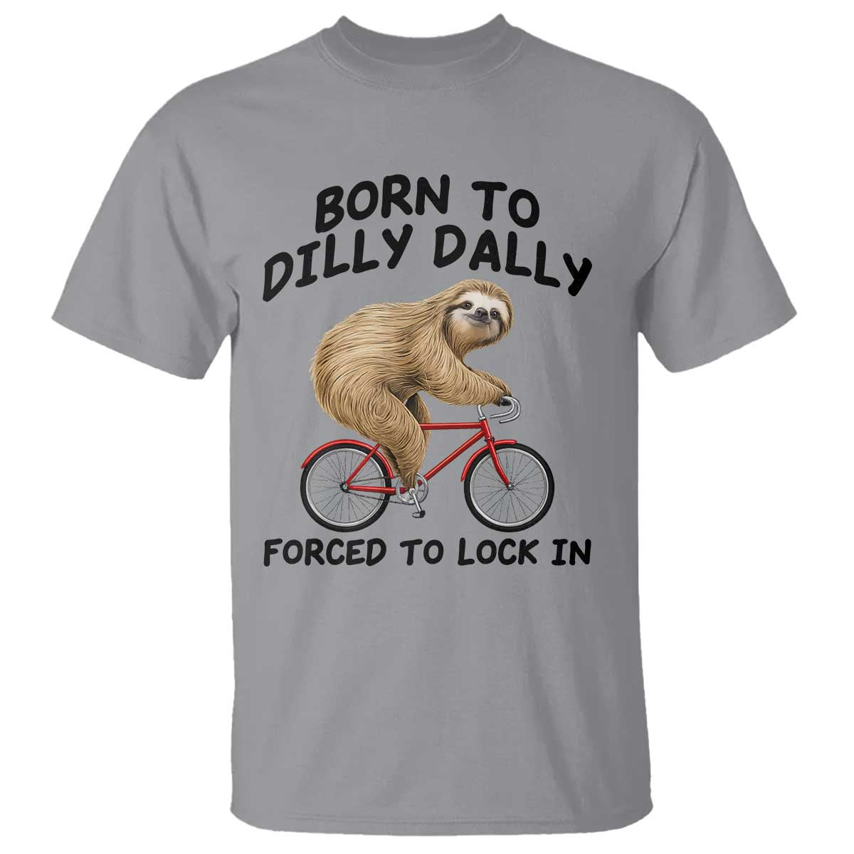 Funny Sloth Lover T Shirt Born To Dilly Dally Forced To Lock In