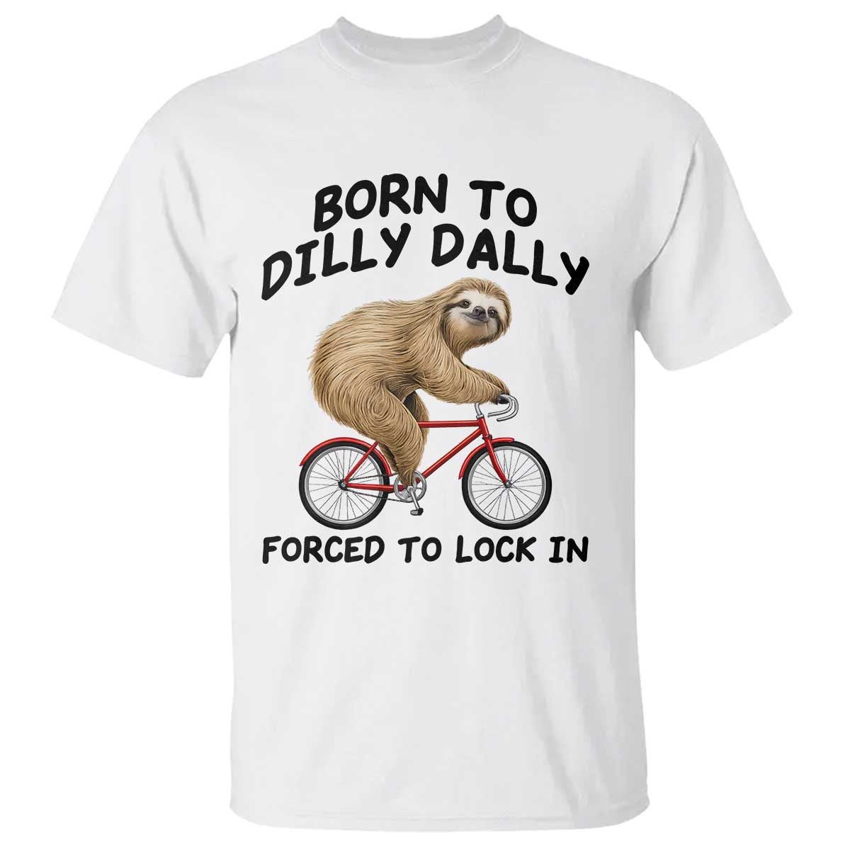 Funny Sloth Lover T Shirt Born To Dilly Dally Forced To Lock In