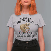 Funny Sloth Lover T Shirt For Women Born To Dilly Dally Forced To Lock In