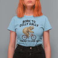 Funny Sloth Lover T Shirt For Women Born To Dilly Dally Forced To Lock In