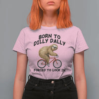 Funny Sloth Lover T Shirt For Women Born To Dilly Dally Forced To Lock In