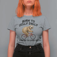 Funny Sloth Lover T Shirt For Women Born To Dilly Dally Forced To Lock In