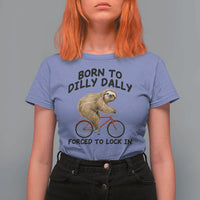 Funny Sloth Lover T Shirt For Women Born To Dilly Dally Forced To Lock In