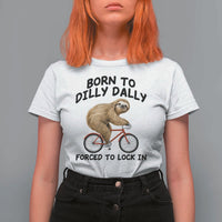 Funny Sloth Lover T Shirt For Women Born To Dilly Dally Forced To Lock In