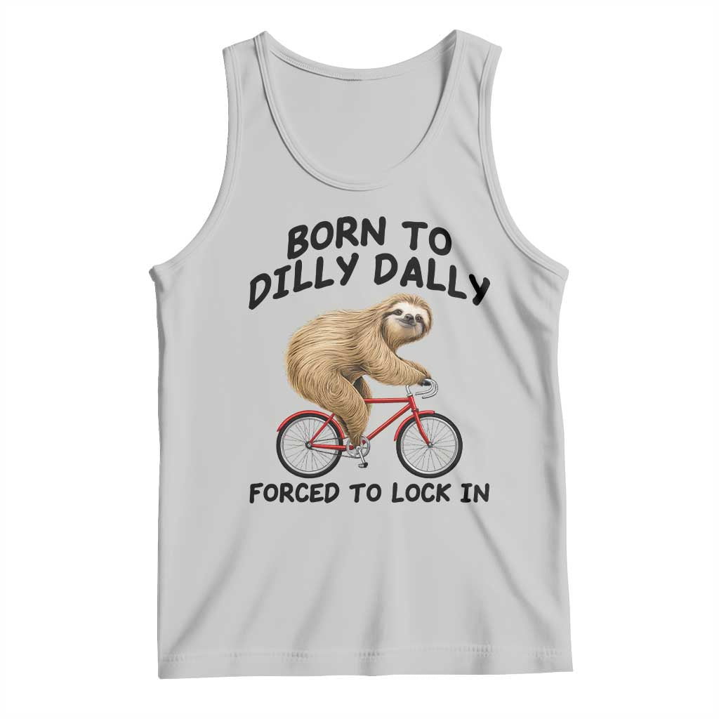 Funny Sloth Lover Tank Top Born To Dilly Dally Forced To Lock In