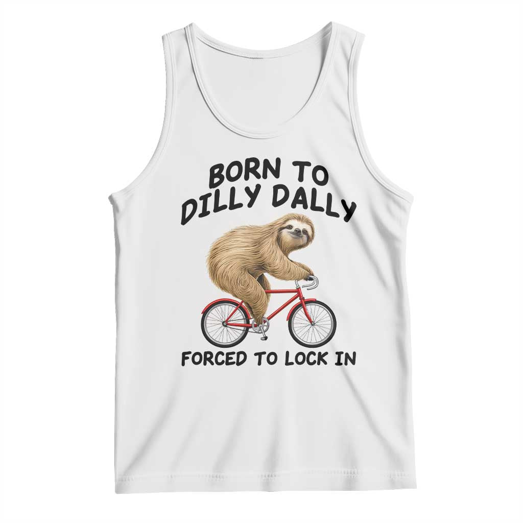 Funny Sloth Lover Tank Top Born To Dilly Dally Forced To Lock In