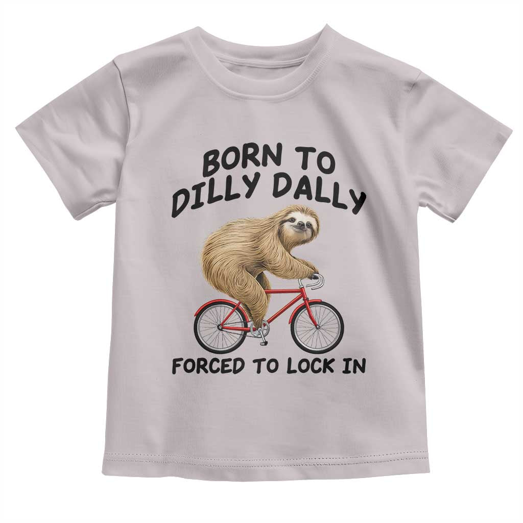 Funny Sloth Lover Toddler T Shirt Born To Dilly Dally Forced To Lock In