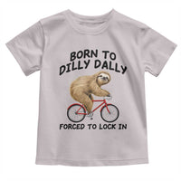 Funny Sloth Lover Toddler T Shirt Born To Dilly Dally Forced To Lock In