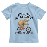 Funny Sloth Lover Toddler T Shirt Born To Dilly Dally Forced To Lock In