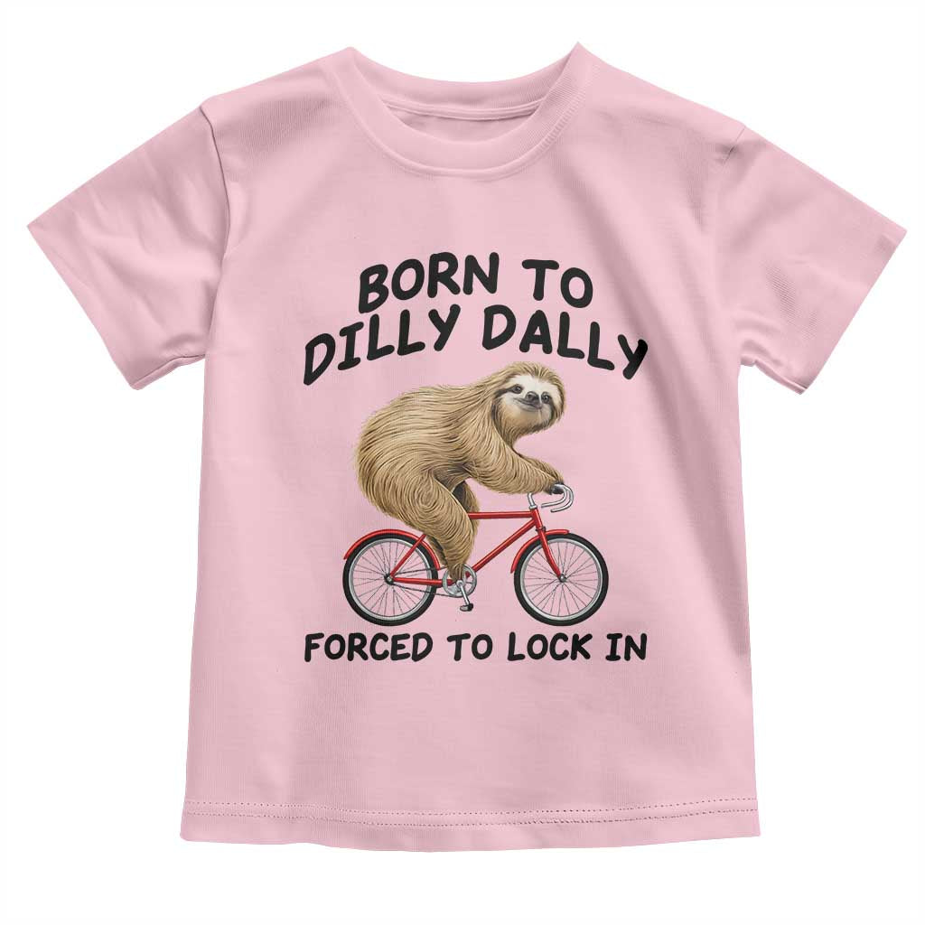 Funny Sloth Lover Toddler T Shirt Born To Dilly Dally Forced To Lock In