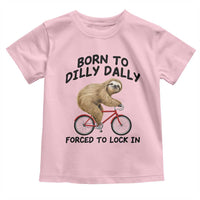 Funny Sloth Lover Toddler T Shirt Born To Dilly Dally Forced To Lock In