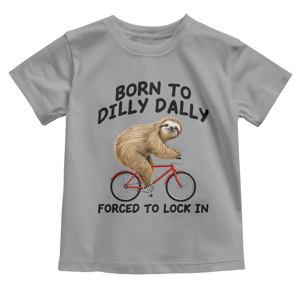 Funny Sloth Lover Toddler T Shirt Born To Dilly Dally Forced To Lock In