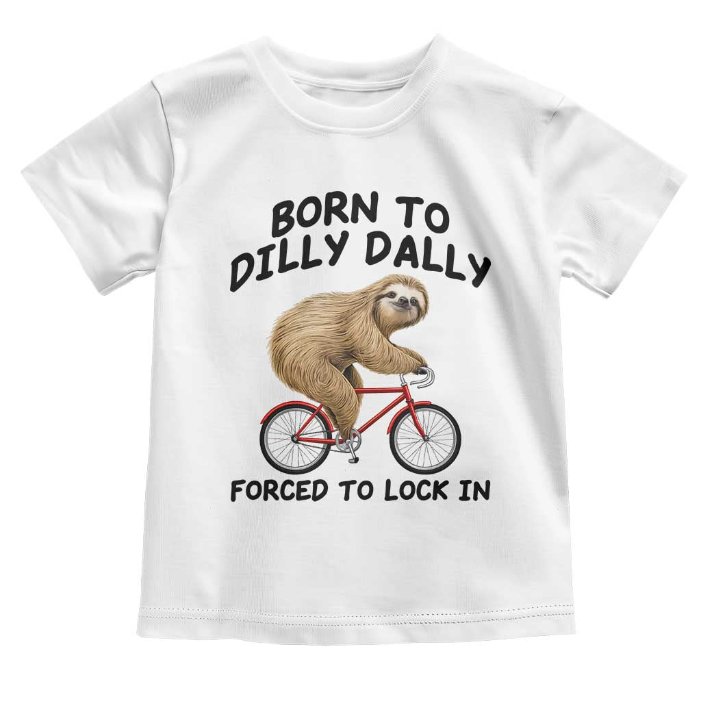 Funny Sloth Lover Toddler T Shirt Born To Dilly Dally Forced To Lock In