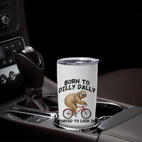 Funny Sloth Lover Tumbler Cup Born To Dilly Dally Forced To Lock In