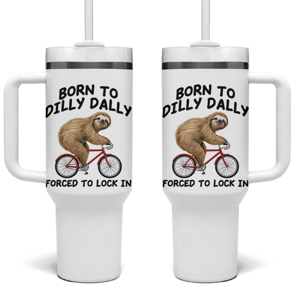 Funny Sloth Lover Tumbler With Handle Born To Dilly Dally Forced To Lock In