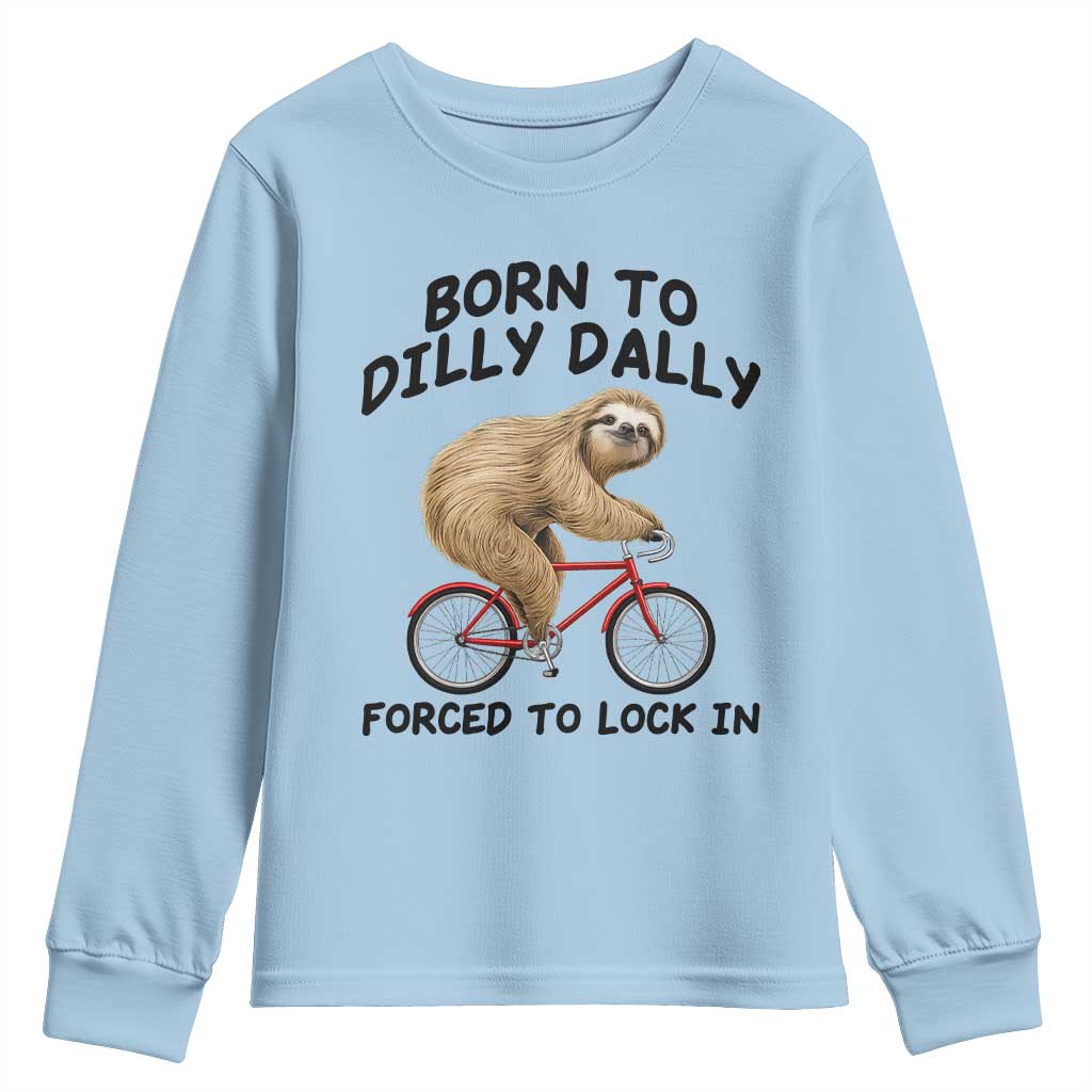 Funny Sloth Lover Youth Sweatshirt Born To Dilly Dally Forced To Lock In