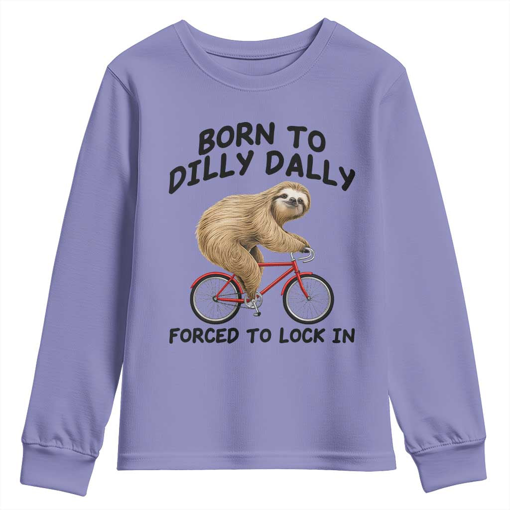 Funny Sloth Lover Youth Sweatshirt Born To Dilly Dally Forced To Lock In