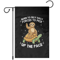 Funny Sloth Riding Turtle Garden Flag Born To Dilly Dally Forced To Pick Up The Pace