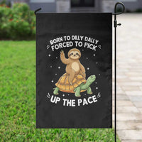 Funny Sloth Riding Turtle Garden Flag Born To Dilly Dally Forced To Pick Up The Pace