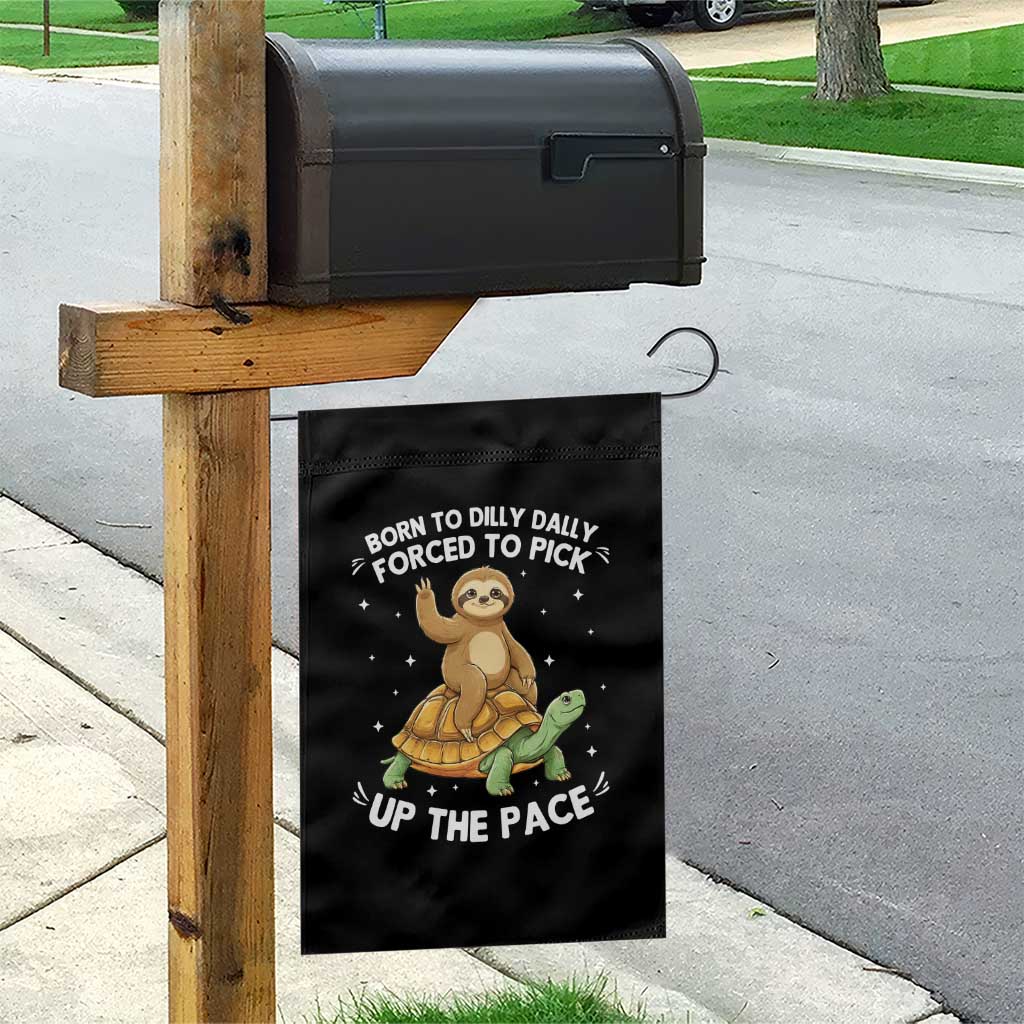 Funny Sloth Riding Turtle Garden Flag Born To Dilly Dally Forced To Pick Up The Pace