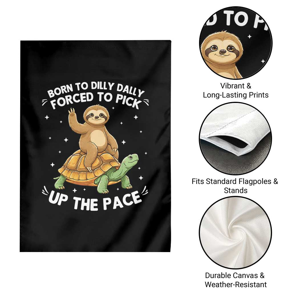 Funny Sloth Riding Turtle Garden Flag Born To Dilly Dally Forced To Pick Up The Pace