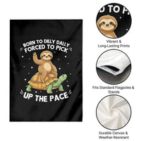 Funny Sloth Riding Turtle Garden Flag Born To Dilly Dally Forced To Pick Up The Pace
