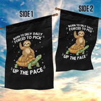 Funny Sloth Riding Turtle Garden Flag Born To Dilly Dally Forced To Pick Up The Pace