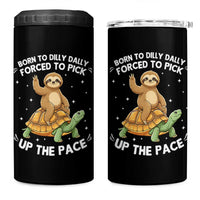 Funny Sloth Riding Turtle 4 in 1 Can Cooler Tumbler Born To Dilly Dally Forced To Pick Up The Pace