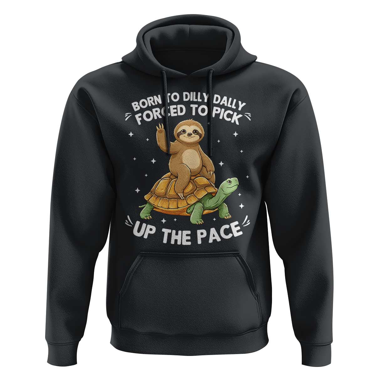 Funny Sloth Riding Turtle Hoodie Born To Dilly Dally Forced To Pick Up The Pace