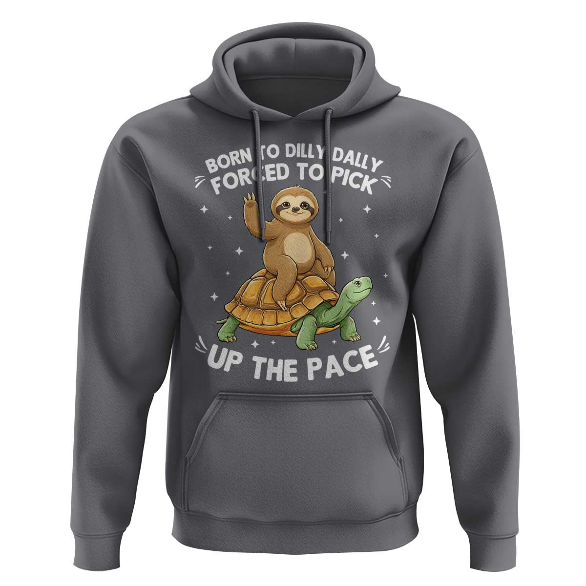 Funny Sloth Riding Turtle Hoodie Born To Dilly Dally Forced To Pick Up The Pace