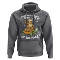 Funny Sloth Riding Turtle Hoodie Born To Dilly Dally Forced To Pick Up The Pace