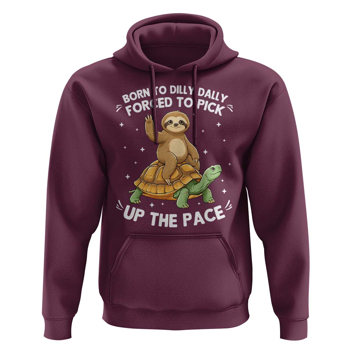 Funny Sloth Riding Turtle Hoodie Born To Dilly Dally Forced To Pick Up The Pace