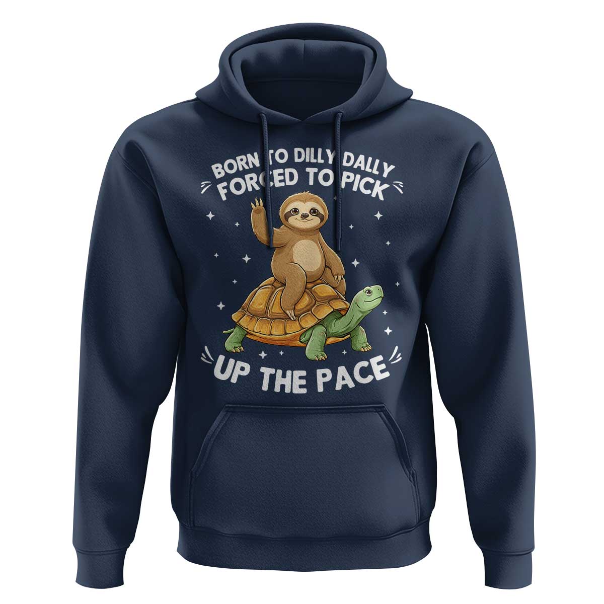 Funny Sloth Riding Turtle Hoodie Born To Dilly Dally Forced To Pick Up The Pace