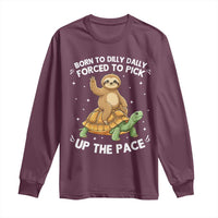 Funny Sloth Riding Turtle Long Sleeve Shirt Born To Dilly Dally Forced To Pick Up The Pace