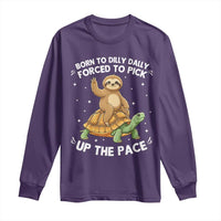 Funny Sloth Riding Turtle Long Sleeve Shirt Born To Dilly Dally Forced To Pick Up The Pace